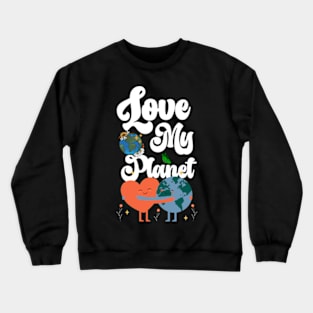 Love My Planet - Environmental Protection Earth Day Climate Crewneck Sweatshirt